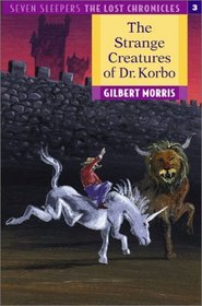 The Strange Creatures of Dr. Korbo (Seven Sleepers : The Lost Chronicles 3)