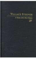 Wallace Stegner:  A Study of the Short Fiction