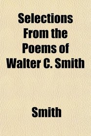 Selections From the Poems of Walter C. Smith