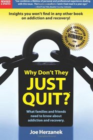 Why Don't They Just Quit?: :What families and friends need to know about addiction and recovery.