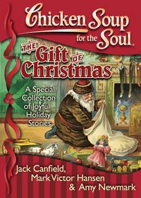 Chicken Soup for the Soul: The Gift of Christmas--A Special Collection of Joyful Holiday Stories