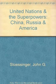 The United Nations and the Superpowers: China, Russia and America