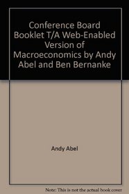 Conference Board Booklet T/A Web-Enabled Version of Macroeconomics by Andy Abel and Ben Bernanke