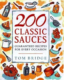 200 Classic Sauces: Guaranteed Recipes for Every Occasion