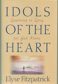 Idols of the Heart: Learning to Long for God Alone