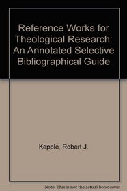 Reference Works for Theological Research: An Annotated Selective Bibliographical Guide