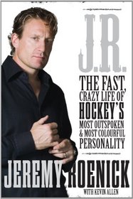 J.R.: The Fast, Crazy Life of Hockey's Most Outspoken and Most Colourful Personality [Hardcover]