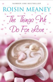 The Things We Do for Love. Roisin Meaney