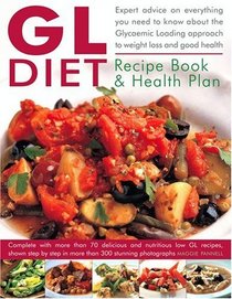 The GL Diet Recipe Book & Health Plan: Everything You Need to Know About the Glycaemic Loading Approach to Weight Loss and Good Health. Complete with ... Step-by-Step in More Than 300 Photographs.