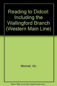 Reading to Didcot: Including the Wallingford Branch (Western Main Lines)