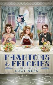 Phantoms and Felonies (Haunted Mansion, Bk 2)