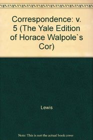 The Yale Editions of Horace Walpole's Correspondence, Volume 5: With Madame Du Deffand and Mademoiselle Sanadon, III (The Yale Edition of Horace Walpole's Correspondence)