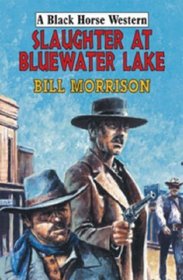 Slaughter at Bluewater Lake (Black Horse Western)