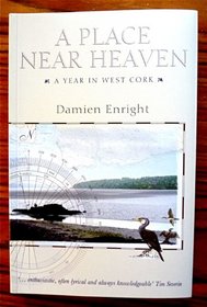 A Place Near Heaven: A Year in West Cork