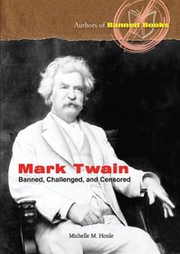 Mark Twain: Banned, Challenged, and Censored (Authors of Banned Books)