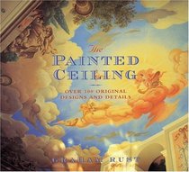 The Painted Ceiling: Over 100 Original Designs and Details