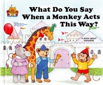 What Do You Say When a Monkey Acts This Way? (Magic Castle Readers Social Science)