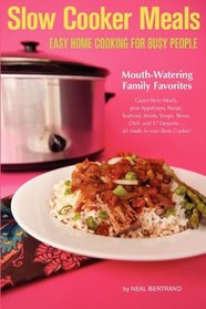 Slow Cooker Meals: Easy Home Cooking for Busy People, or How to Cook Simple Cajun and Southern Crock Pot Recipes including Pastas, Meats, Soups, Stews, Chili and Desserts