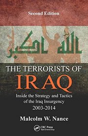 The Terrorists of Iraq: Inside the Strategy and Tactics of the Iraq Insurgency 2003-2014, 2nd Edition