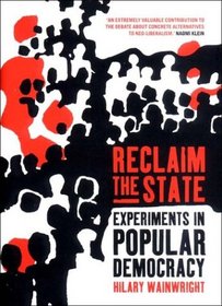 Reclaim the State: Experiments in Popular Democracy