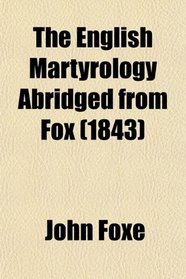 The English Martyrology Abridged from Fox (1843)