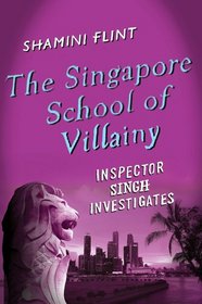 The Singapore School of Villainy (Inspector Singh Investigates, Bk 3)