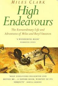 High Endeavours: The Extraordinary Life and Adventures of Miles and Beryl Smeeton