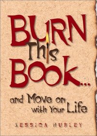 Burn This Book ... and Move On with Your Life