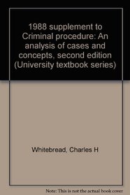 1988 supplement to Criminal procedure: An analysis of cases and concepts, second edition (University textbook series)