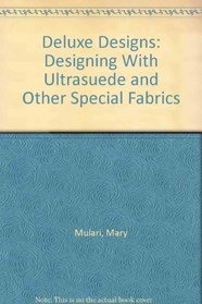 Deluxe Designs: Designing With Ultrasuede and Other Special Fabrics
