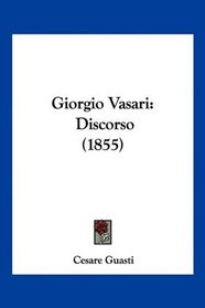 Giorgio Vasari: Discorso (1855) (Italian Edition)