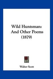 Wild Huntsman: And Other Poems (1879)