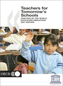 Teachers for Tomorrow's Schools: Analysis of the World Education Indicators, 2001 Edition