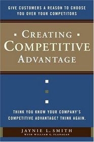 Creating Competitive Advantage: Give Customers a Reason to Choose You Over Your Competitors