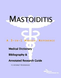 Mastoiditis: A Medical Dictionary, Bibliography, And Annotated Research Guide To Internet References