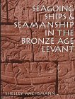 Seagoing Ships & Seamanship in the Bronze Age Levant