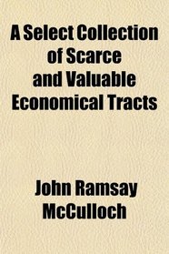 A Select Collection of Scarce and Valuable Economical Tracts