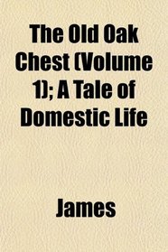The Old Oak Chest (Volume 1); A Tale of Domestic Life