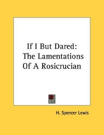 If I But Dared: The Lamentations Of A Rosicrucian