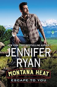 Montana Heat: Escape to You: A Montana Heat Novel