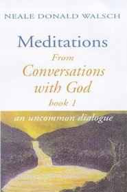 CONVERSATIONS WITH GOD: AN UNCOMMON DIALOGUE: MEDITATIONS FROM BOOK 1