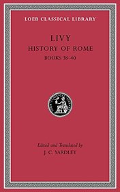 History of Rome, Volume XI: Books 38?40 (Loeb Classical Library)