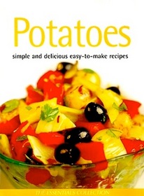 Potatoes: Simple and Delicious Easy-to-Make Recipes (Essentials Collection)