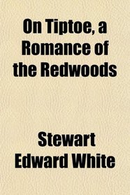 On Tiptoe, a Romance of the Redwoods