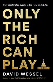 Only the Rich Can Play: How Washington Works in the New Gilded Age