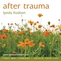After Trauma: Begin your Recovery from the Effects of Trauma (Lynda Hudson's Unlock Your Life Audio CDs for Adults) (Lynda Hudson's 