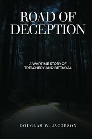 Road of Deception: A Wartime Story of Treachery and Betrayal