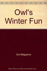 Owl Winter Fun (Owl Magazine/Golden Press Book)