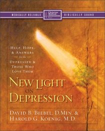 New Light on Depression : Help, Hope, and Answers for the Depressed and Those Who Love Them