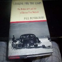 Looking For The Light : The Hidden Life and Art of Marion Post Wolcott